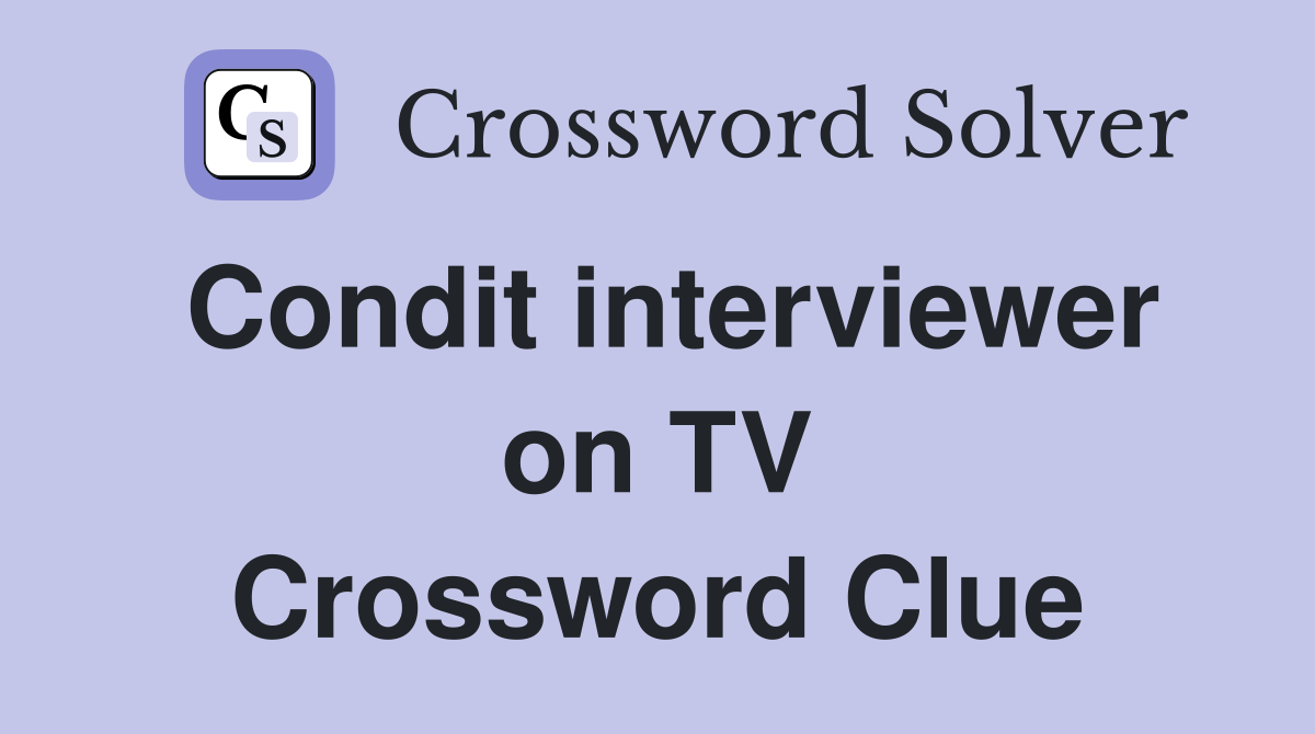 Condit interviewer on TV Crossword Clue