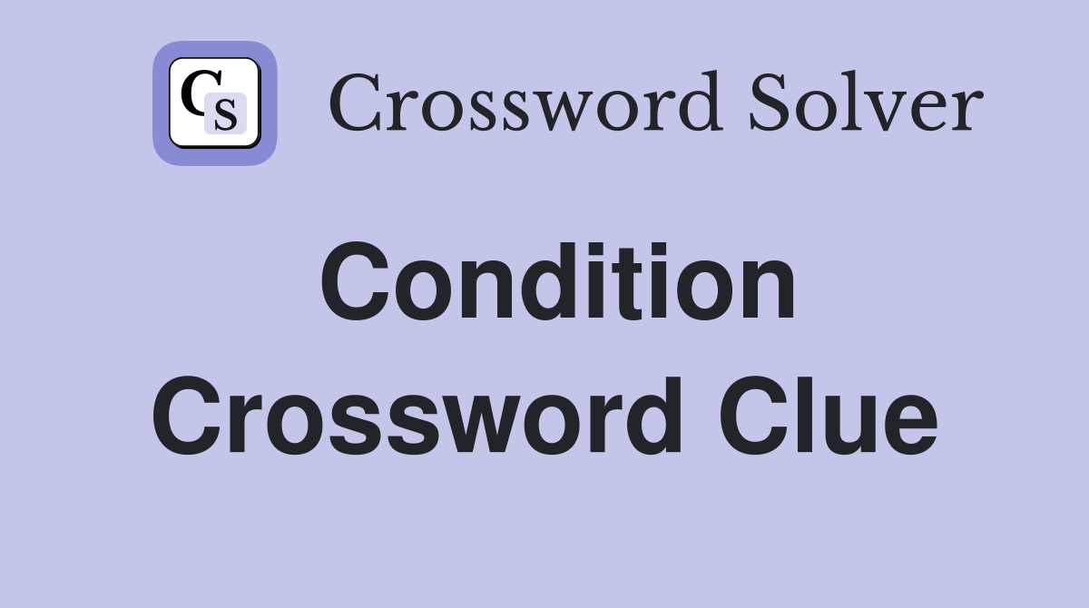 Condition Crossword Clue