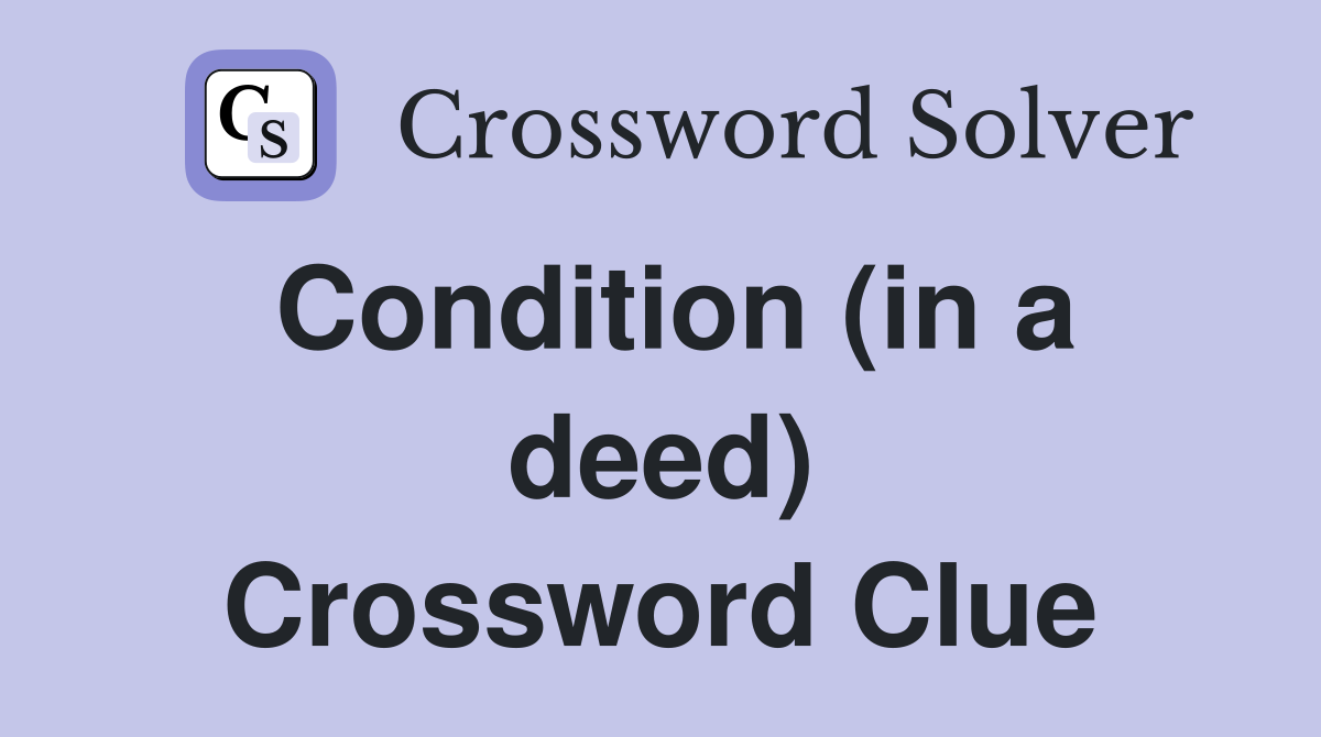Condition (in a deed) Crossword Clue