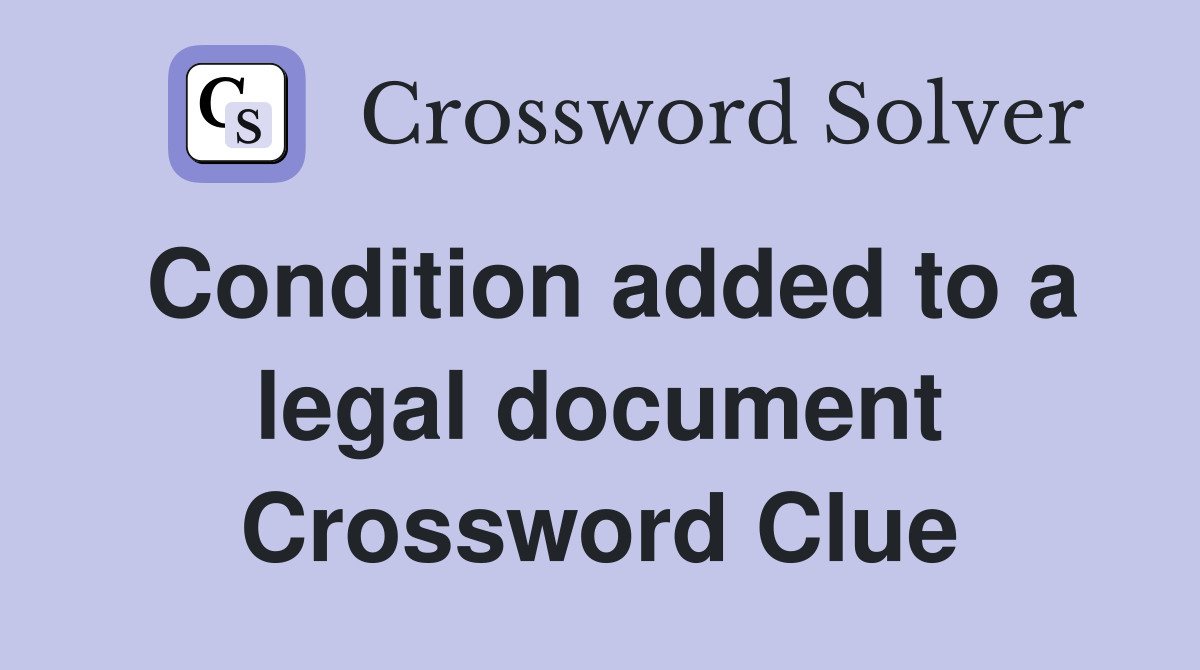 Condition added to a legal document Crossword Clue