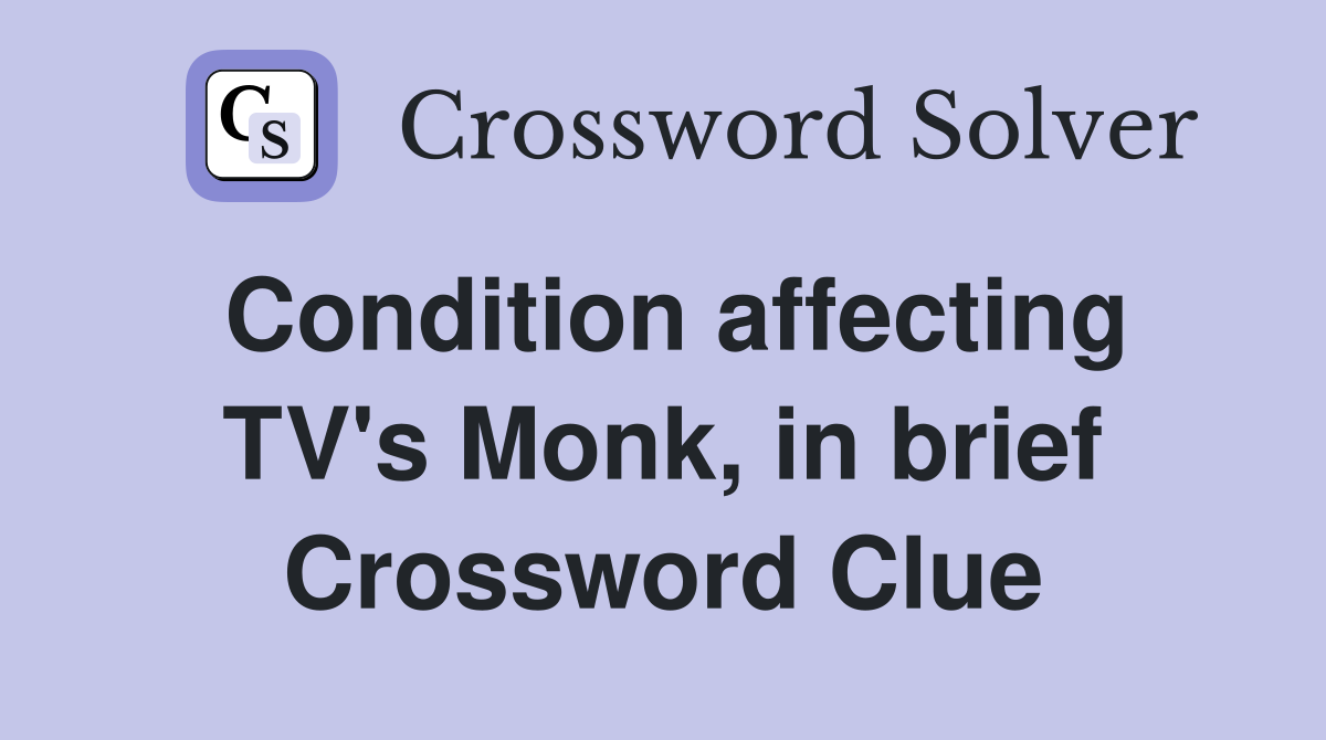 Condition affecting TV's Monk, in brief Crossword Clue