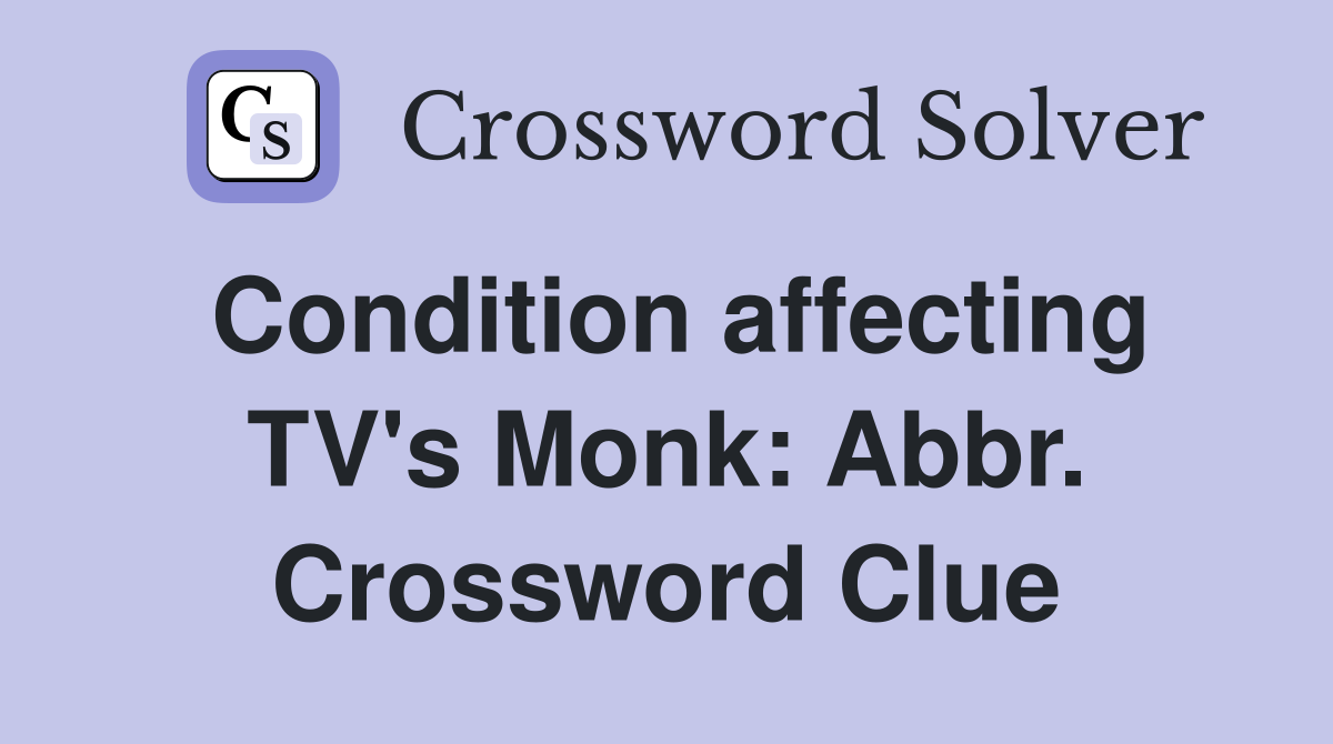 Condition affecting TV's Monk: Abbr. Crossword Clue
