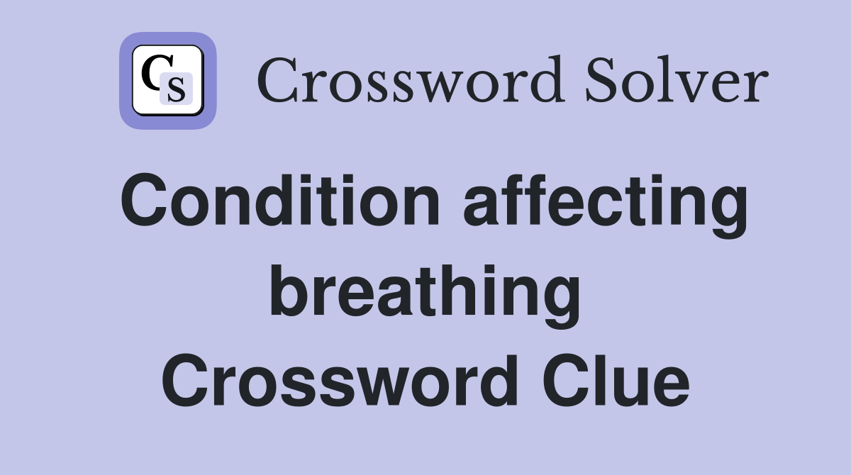 Condition affecting breathing Crossword Clue