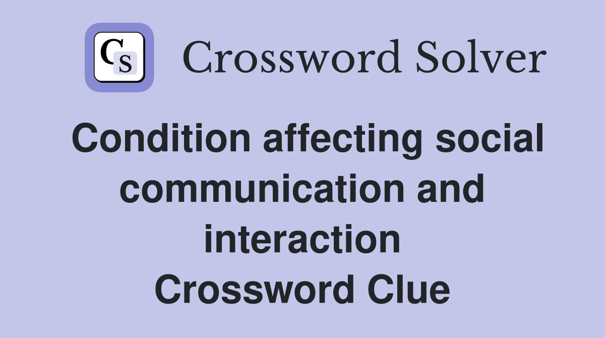 Condition affecting social communication and interaction Crossword Clue