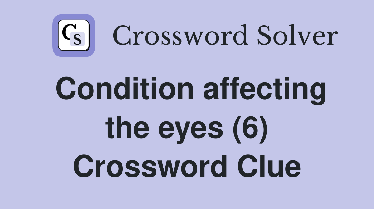Condition affecting the eyes (6) Crossword Clue