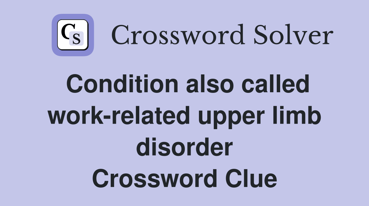 Condition also called work-related upper limb disorder Crossword Clue
