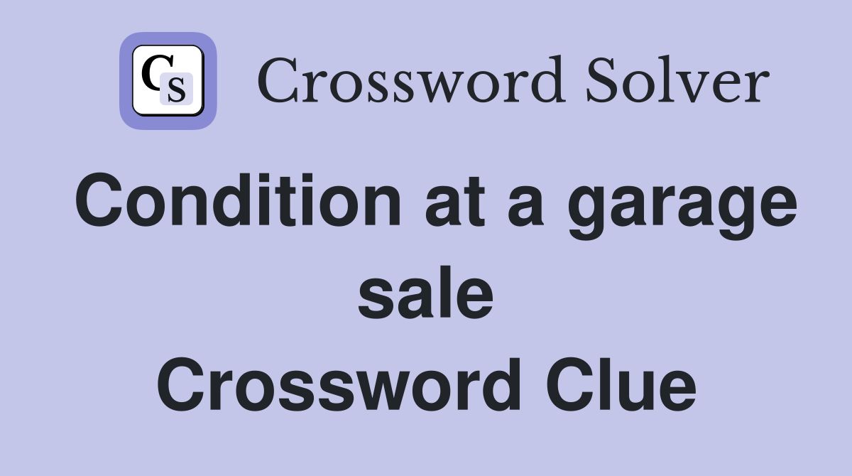 Condition at a garage sale Crossword Clue
