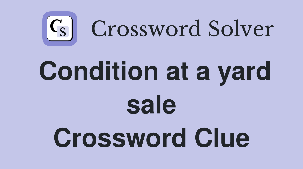 Condition at a yard sale Crossword Clue