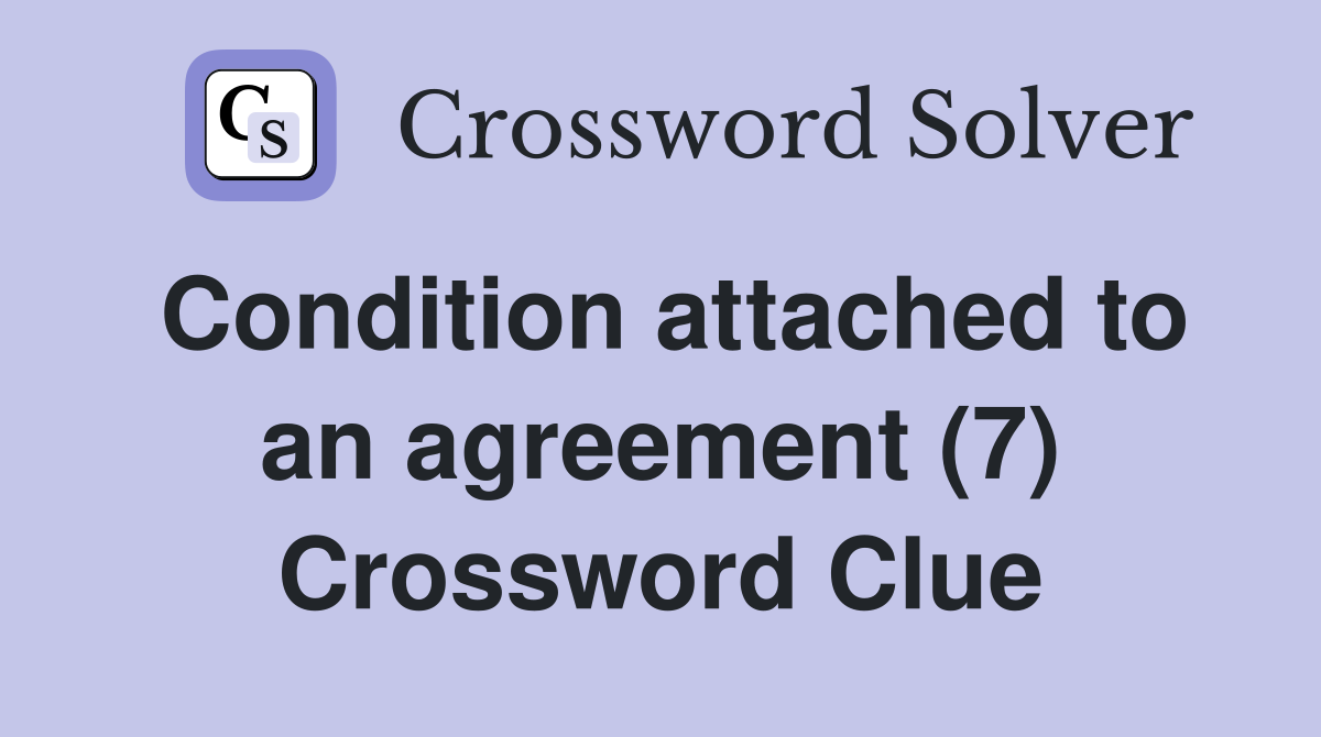 Condition attached to an agreement (7) Crossword Clue