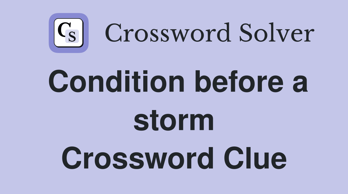 Condition before a storm Crossword Clue
