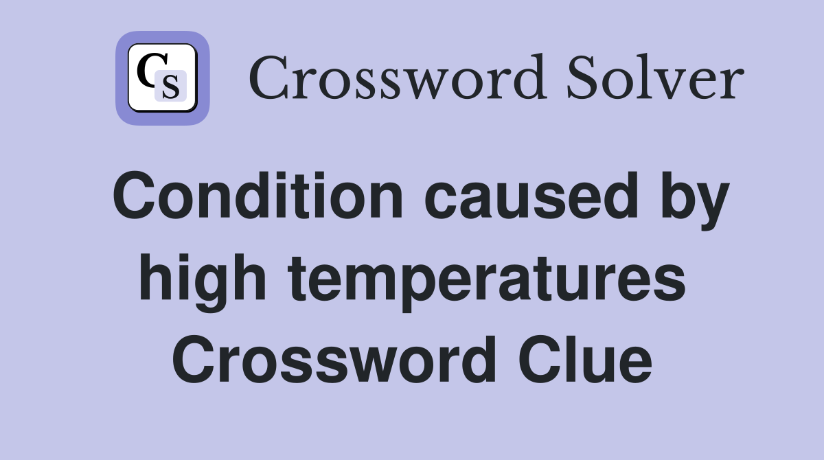 Condition caused by high temperatures Crossword Clue