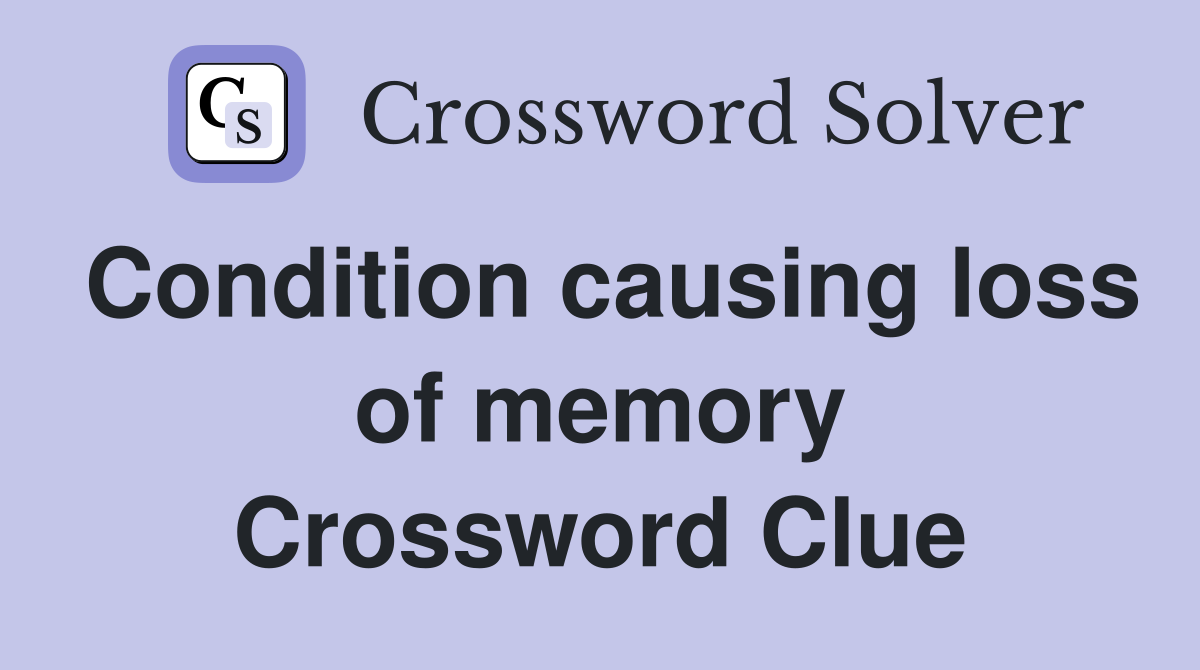 Condition causing loss of memory Crossword Clue