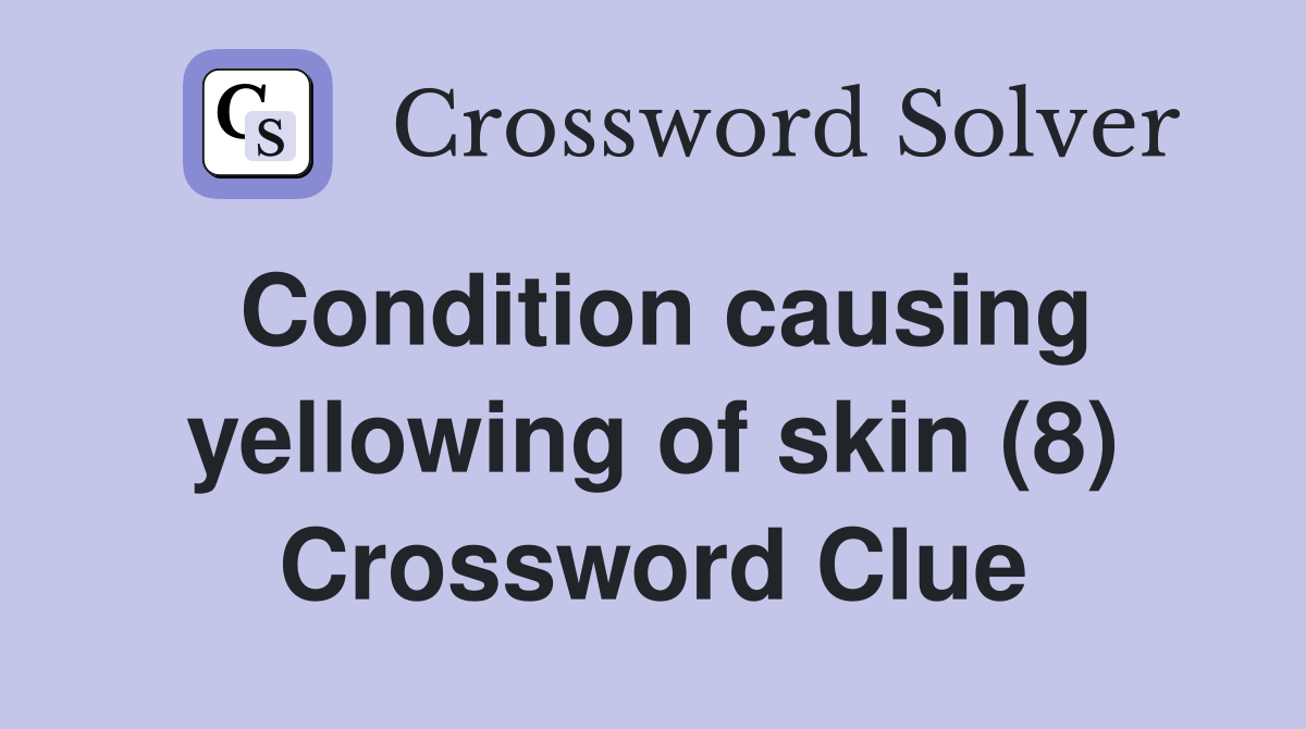 Condition causing yellowing of skin (8) Crossword Clue