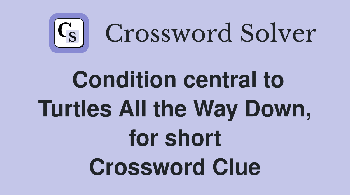 Condition central to Turtles All the Way Down, for short Crossword Clue