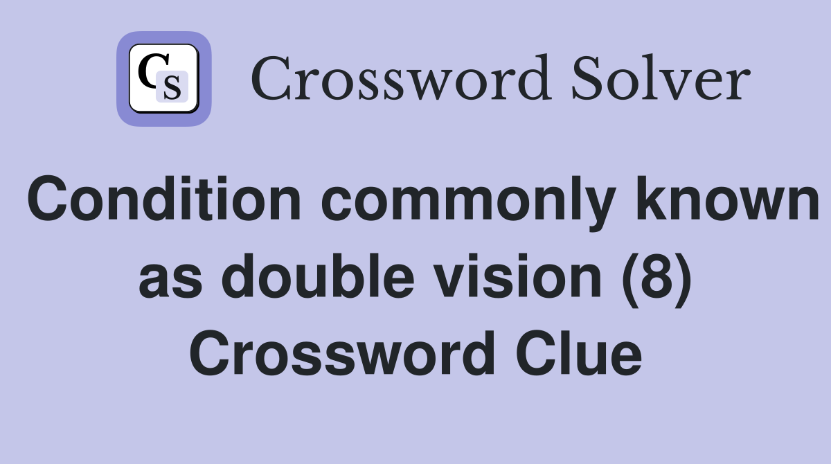 Condition commonly known as double vision (8) Crossword Clue