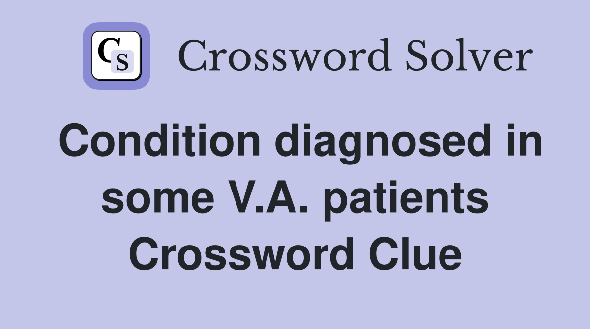Condition diagnosed in some V.A. patients Crossword Clue