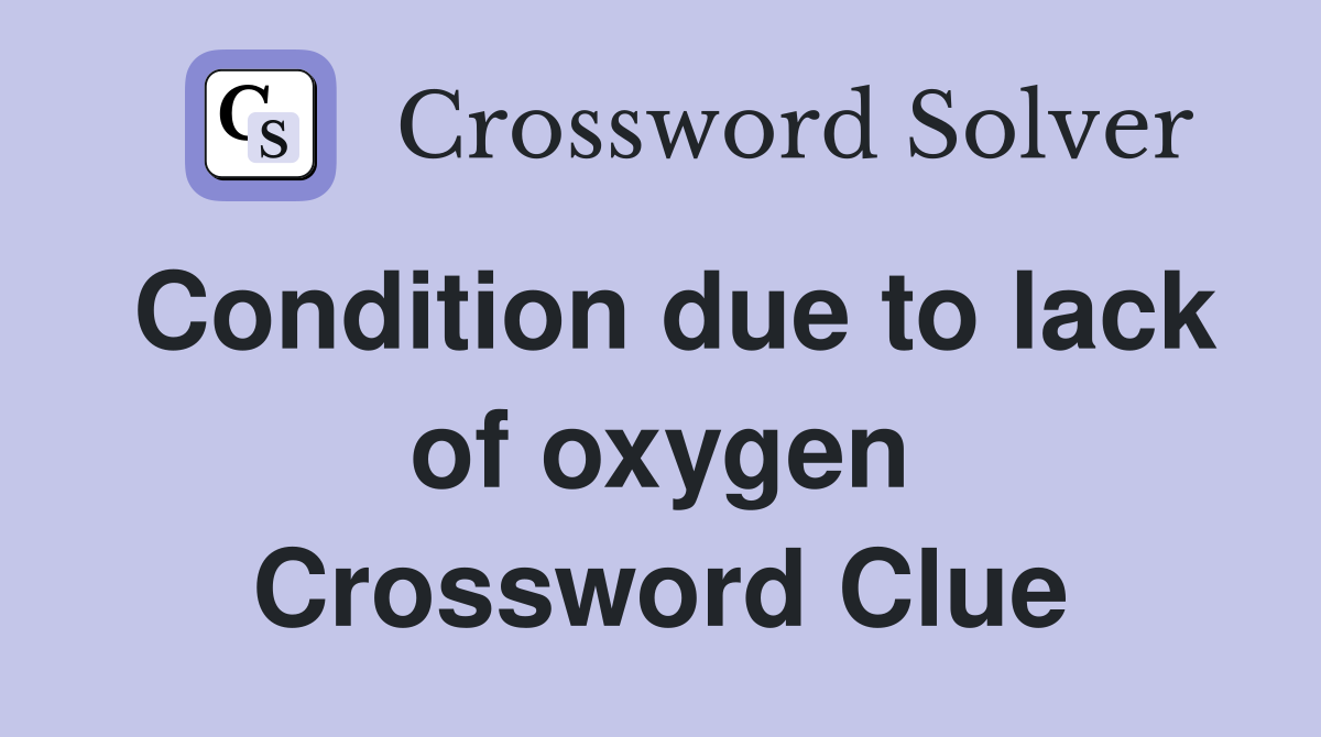 Condition due to lack of oxygen Crossword Clue