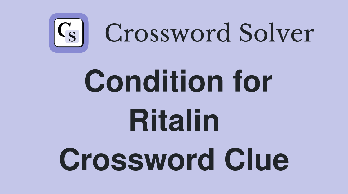 Condition for Ritalin Crossword Clue