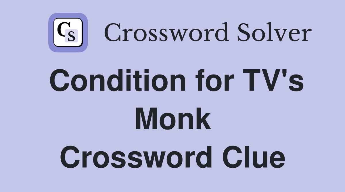 Condition for TV's Monk Crossword Clue