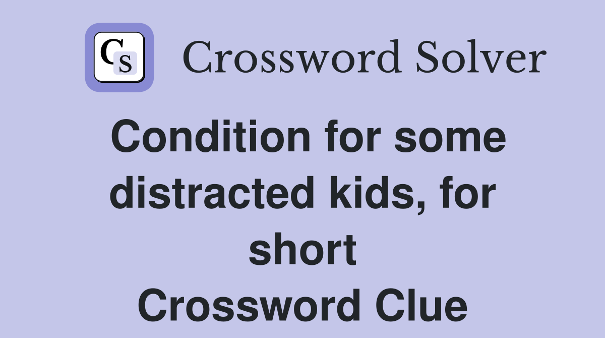 Condition for some distracted kids, for short Crossword Clue