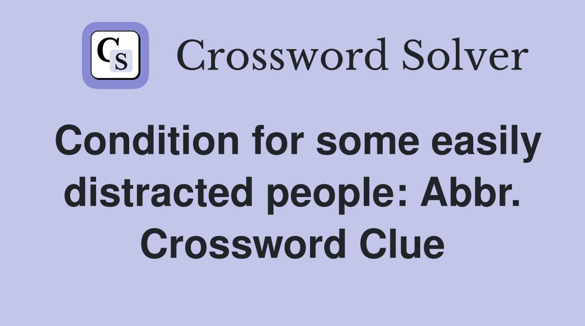 Condition for some easily distracted people: Abbr. Crossword Clue