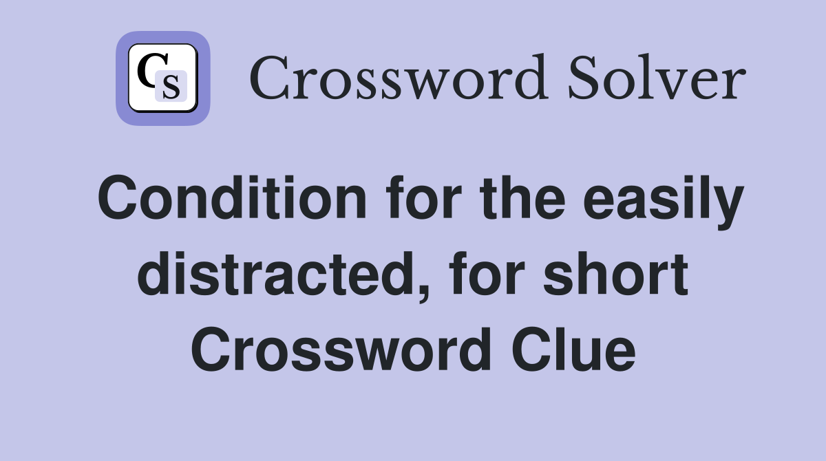 Condition for the easily distracted, for short Crossword Clue
