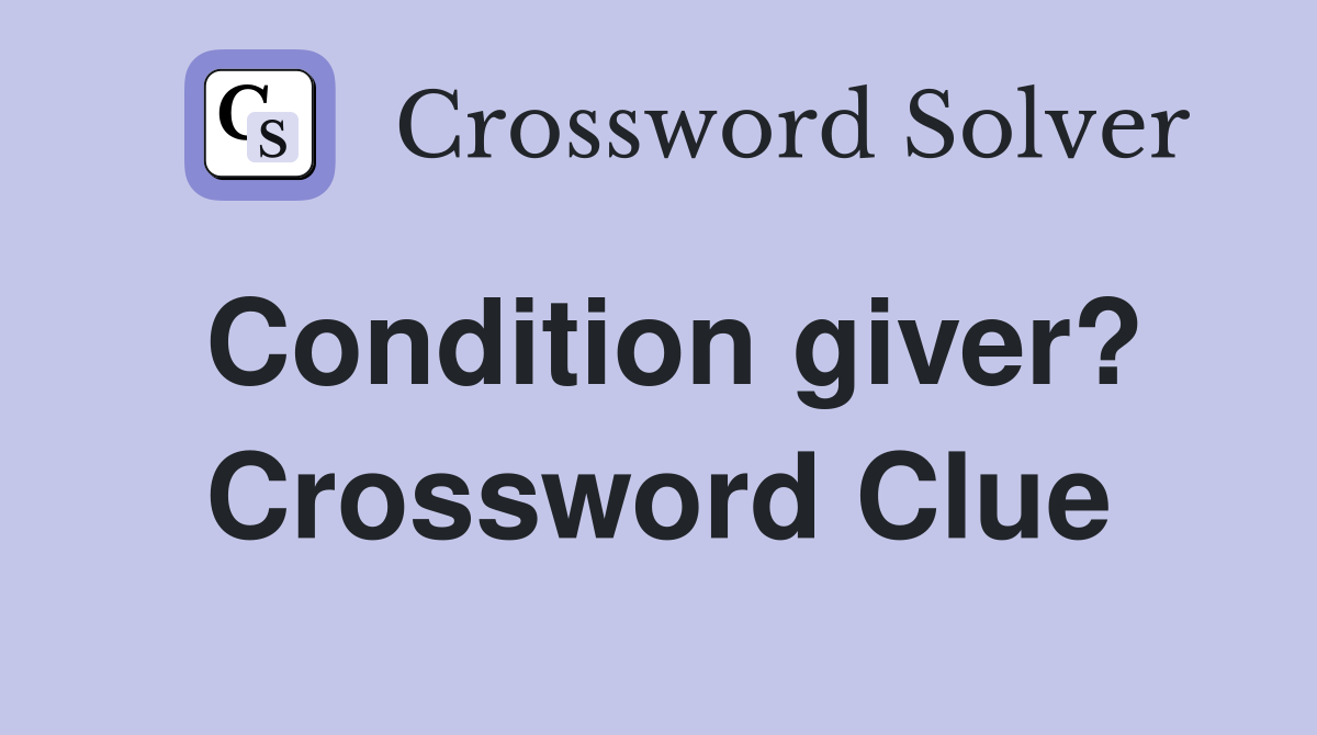 Condition giver? Crossword Clue