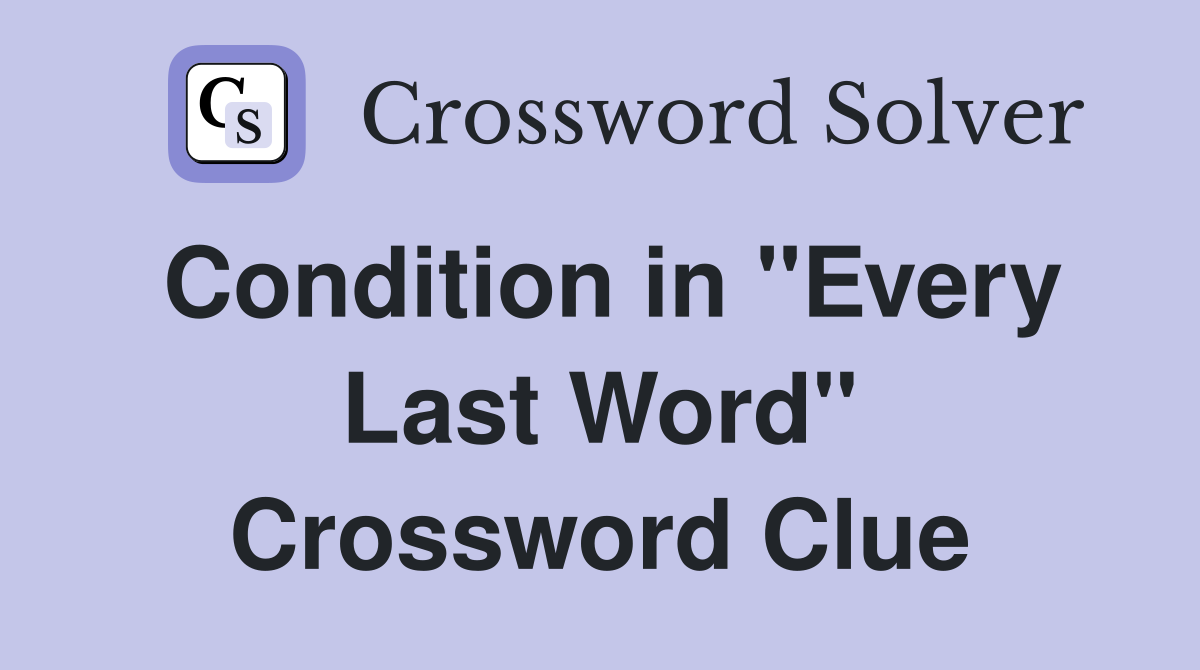 Condition in "Every Last Word" Crossword Clue