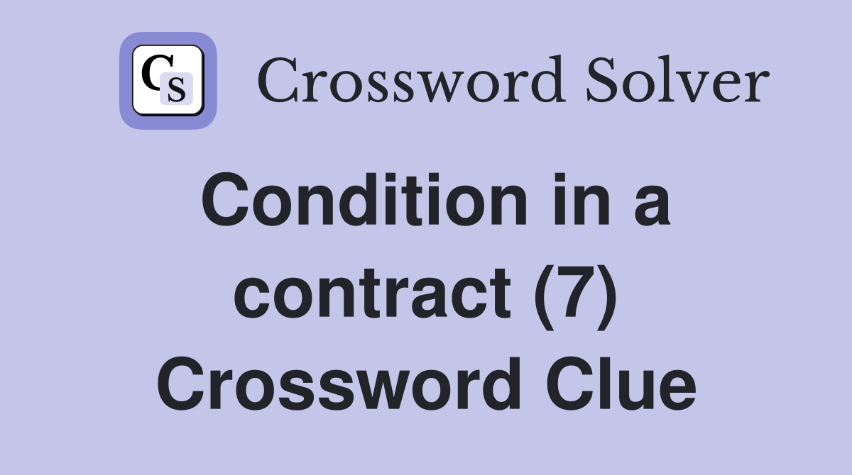 Condition in a contract (7) Crossword Clue