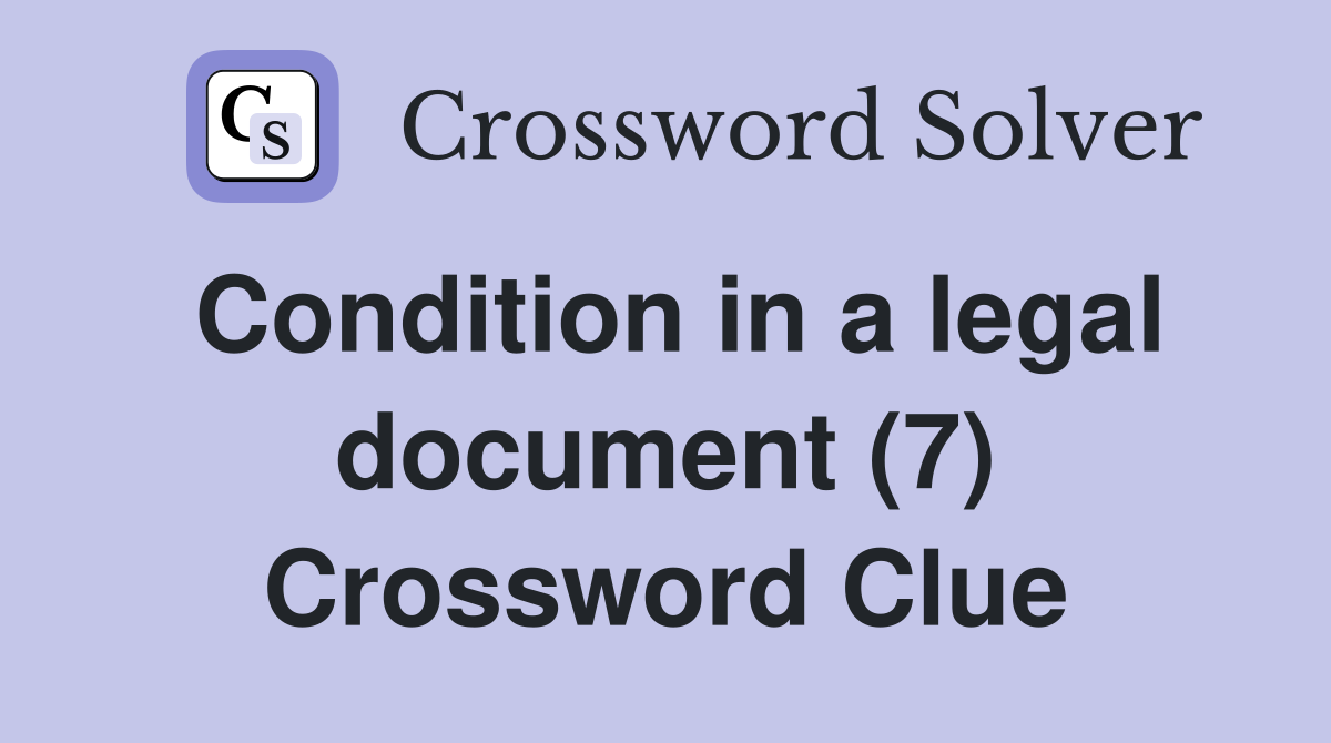 Condition in a legal document (7) Crossword Clue