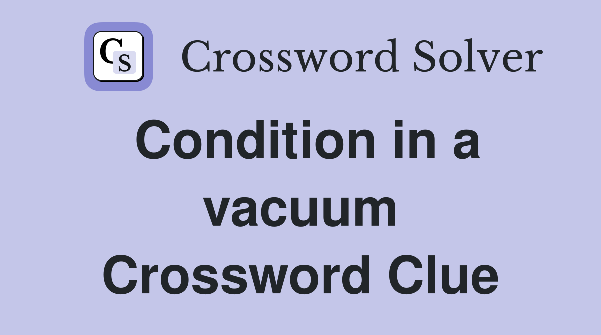 Condition in a vacuum Crossword Clue