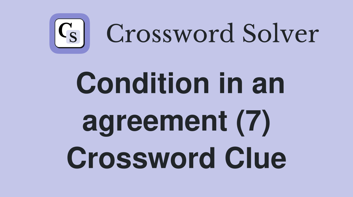 Condition in an agreement (7) Crossword Clue