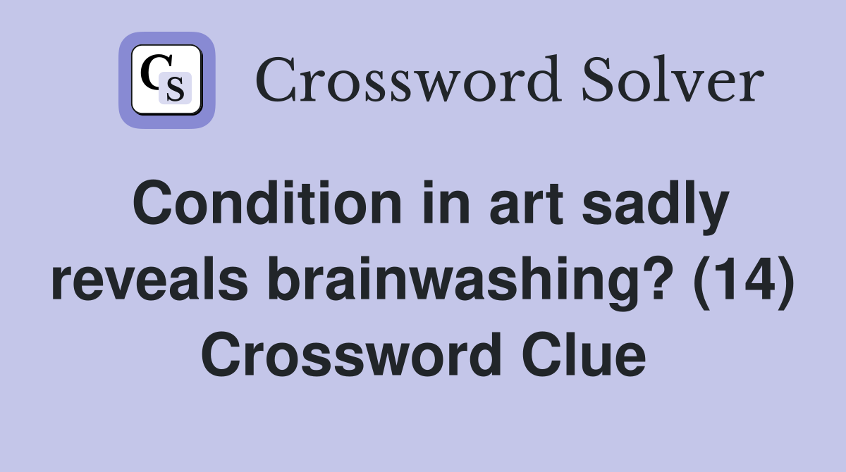 Condition in art sadly reveals brainwashing? (14) Crossword Clue