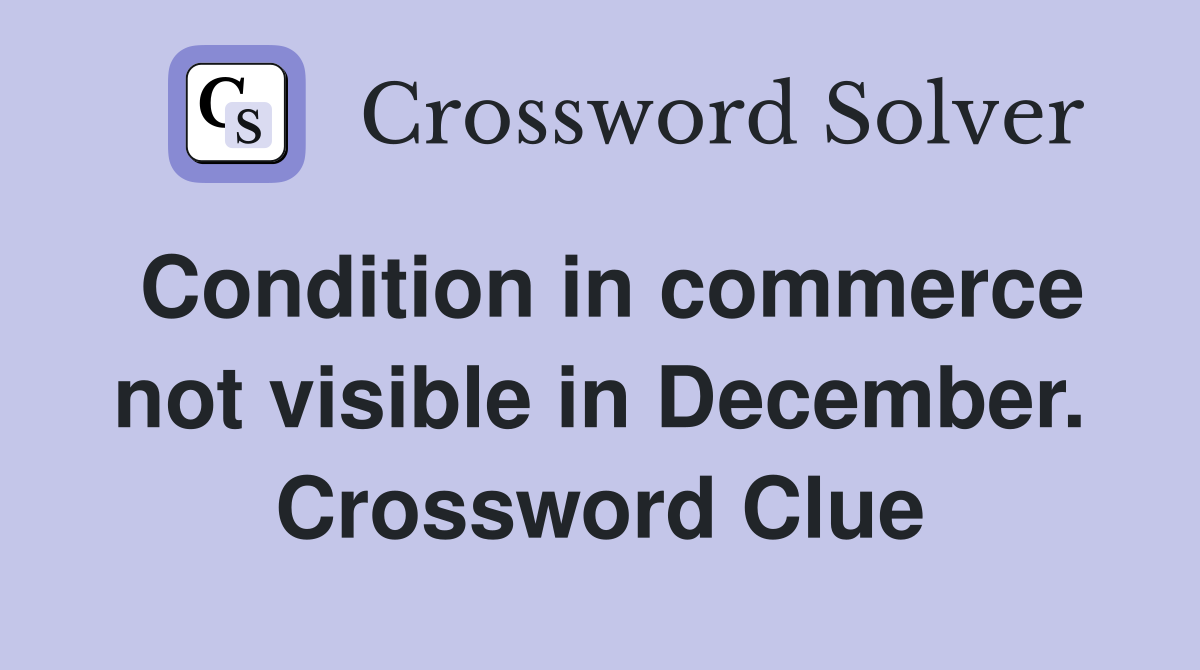 Condition in commerce not visible in December. Crossword Clue