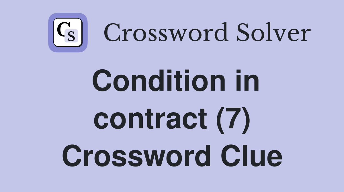 Condition in contract (7) Crossword Clue