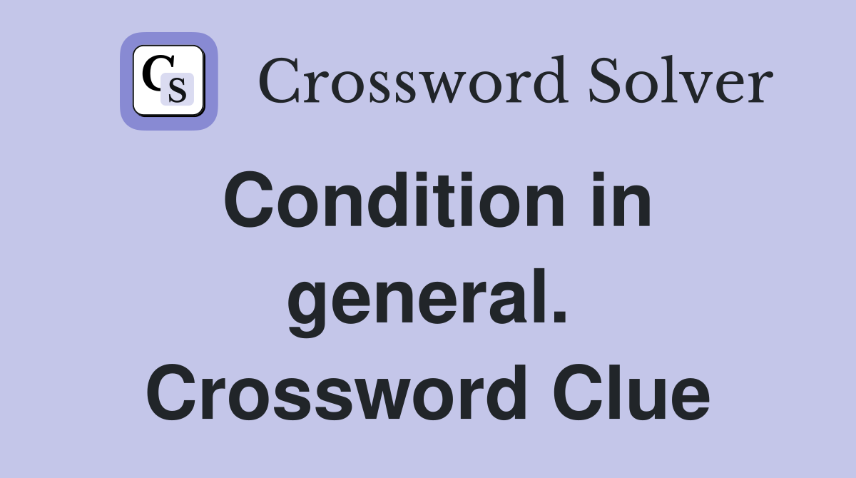 Condition in general. Crossword Clue