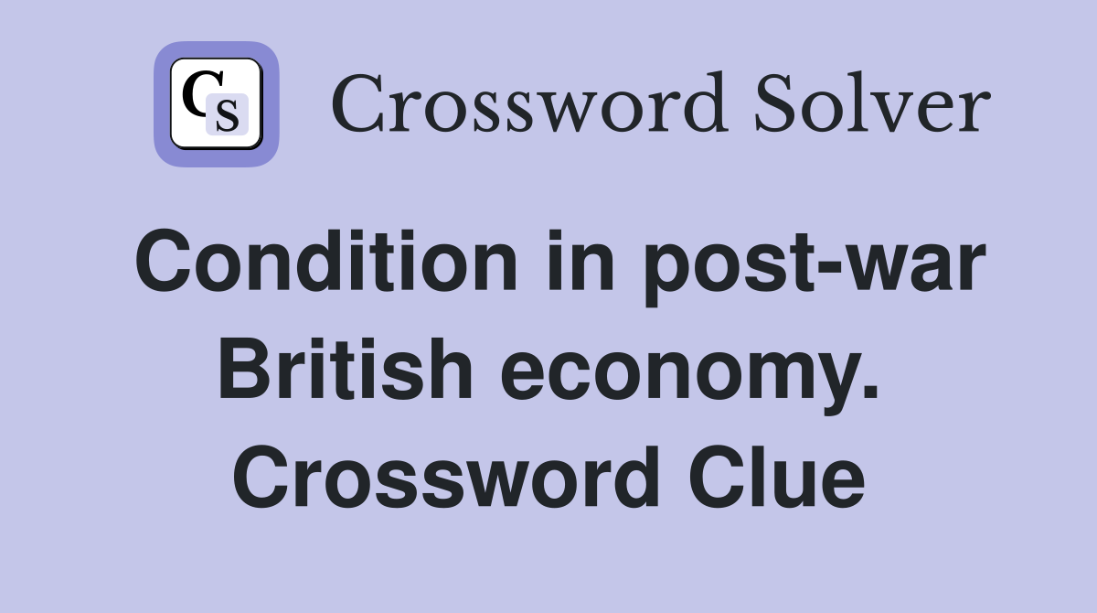 Condition in post-war British economy. Crossword Clue