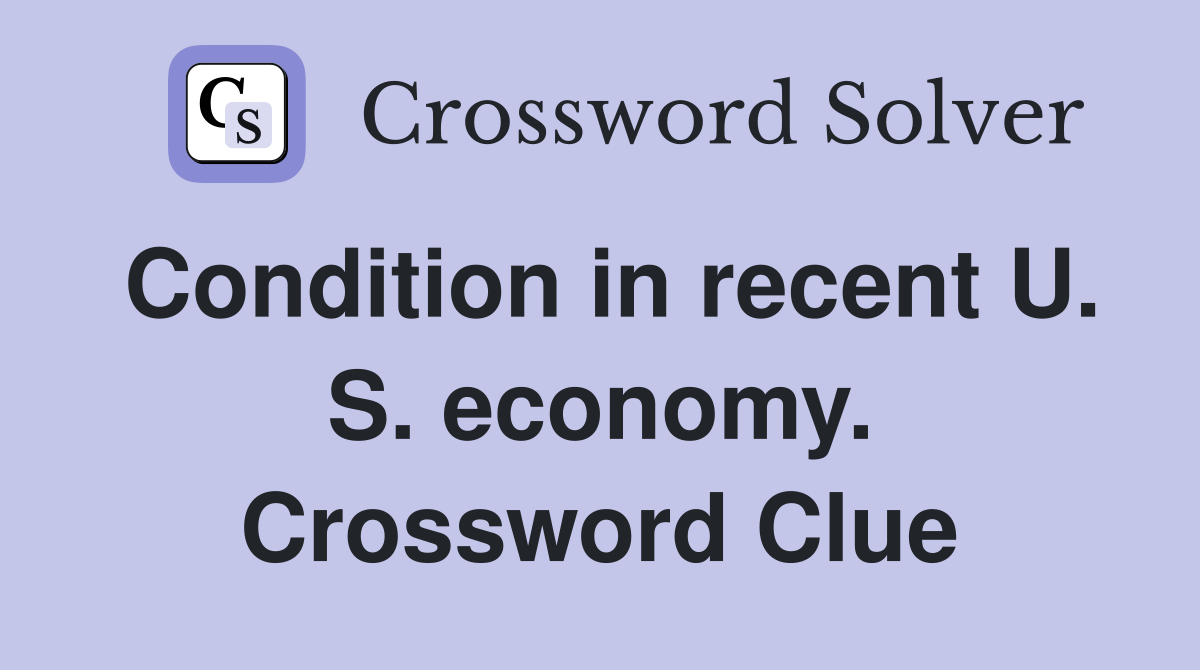 Condition in recent U. S. economy. Crossword Clue