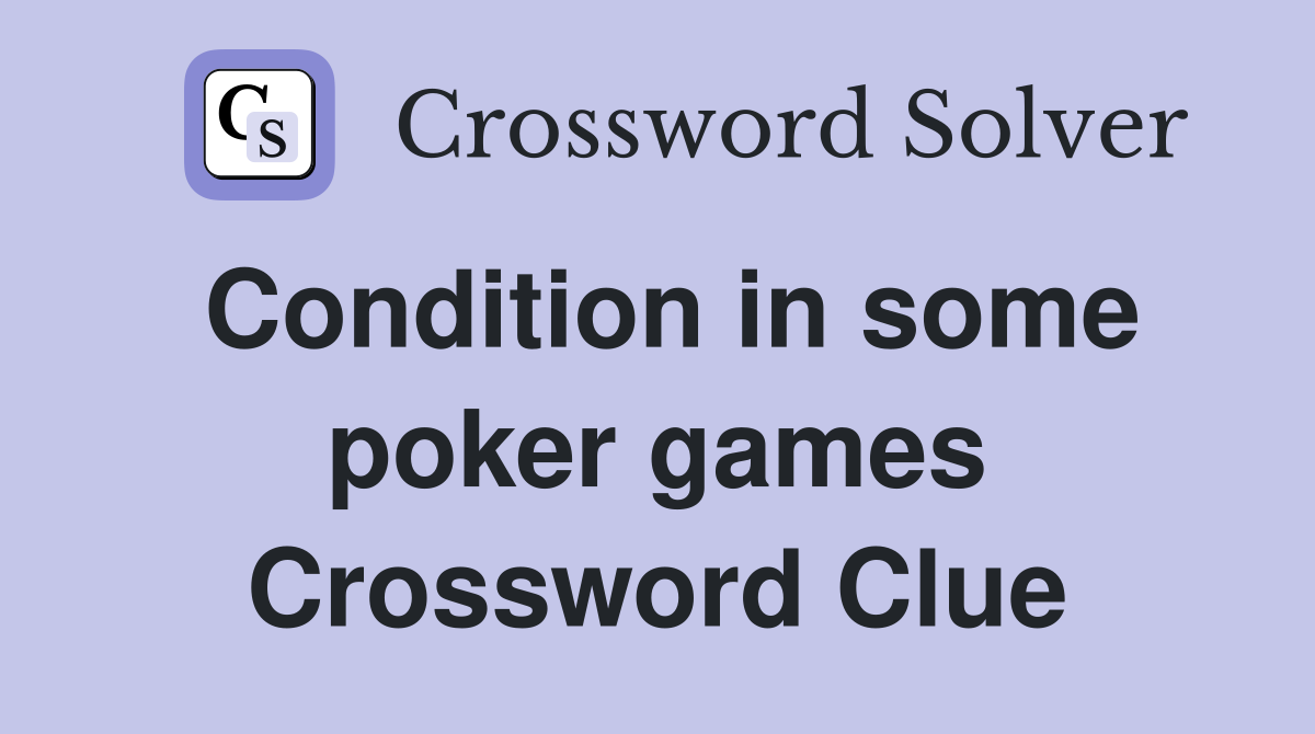 Condition in some poker games Crossword Clue