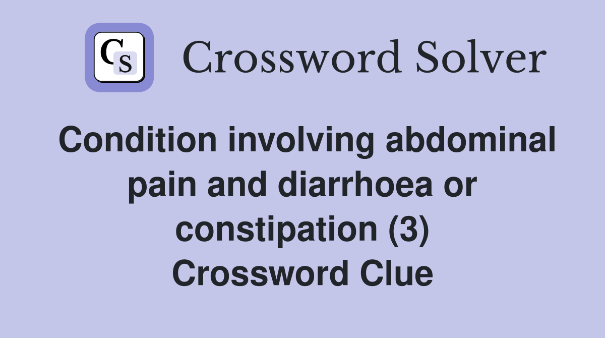 Condition involving abdominal pain and diarrhoea or constipation (3) Crossword Clue
