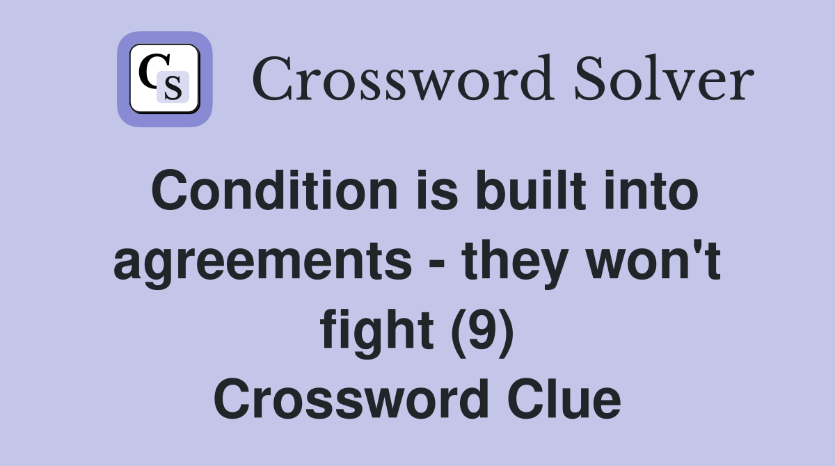 Condition is built into agreements - they won't fight (9) Crossword Clue