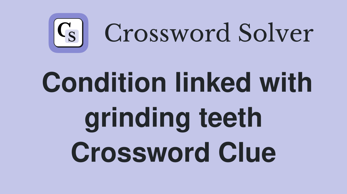 Condition linked with grinding teeth Crossword Clue