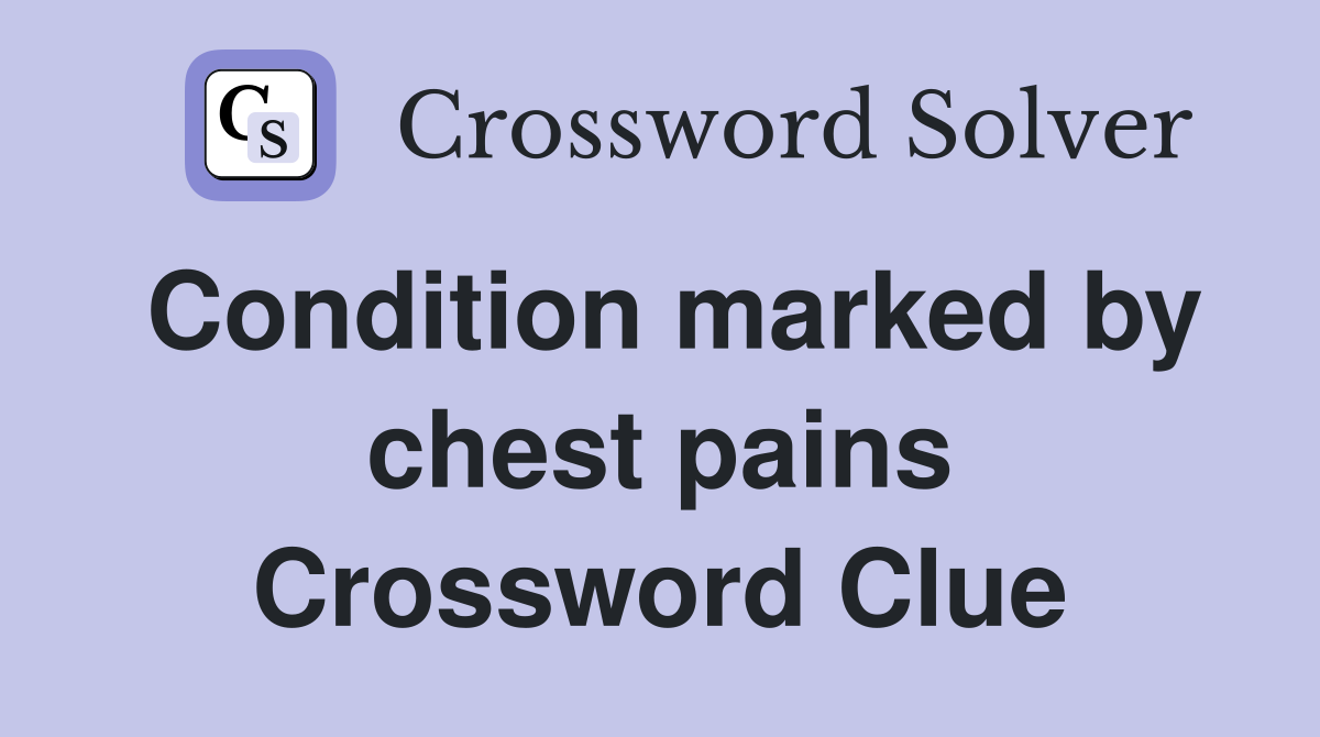 Condition marked by chest pains Crossword Clue