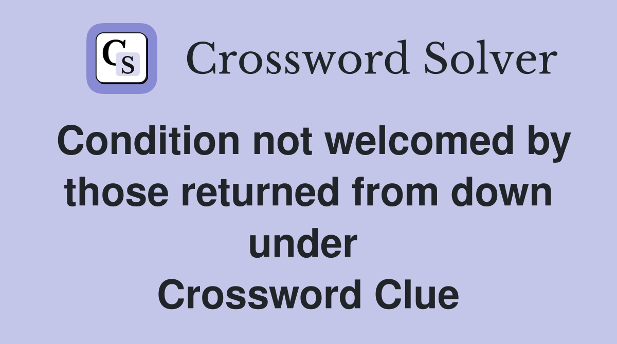 Condition not welcomed by those returned from down under  Crossword Clue