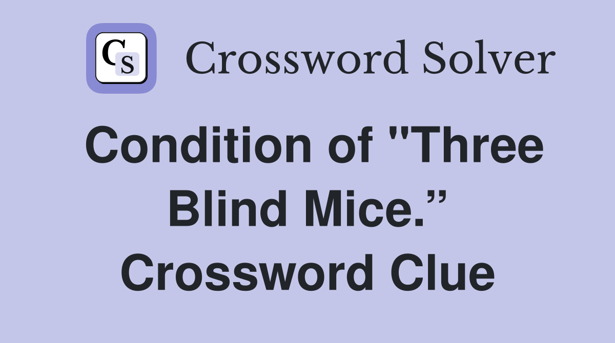 Condition of "Three Blind Mice.” Crossword Clue