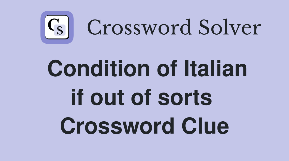 Condition of Italian if out of sorts  Crossword Clue