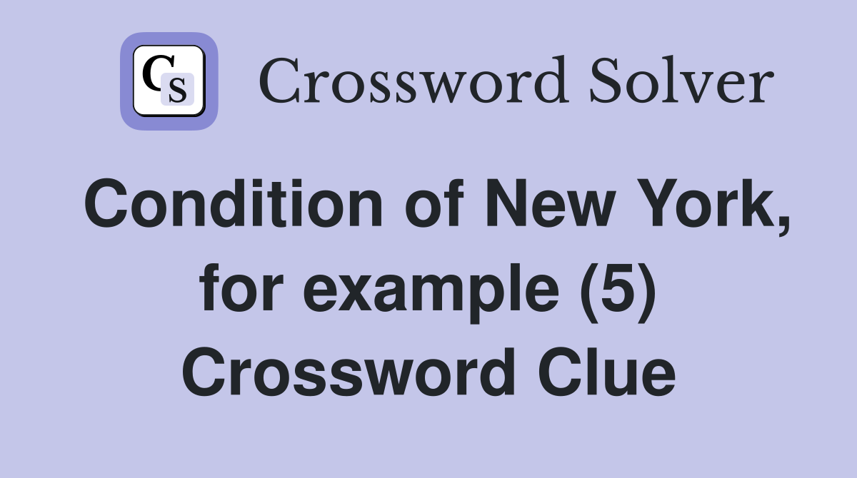 Condition of New York, for example (5) Crossword Clue