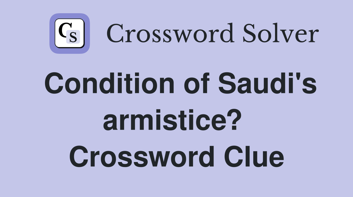 Condition of Saudi's armistice?  Crossword Clue