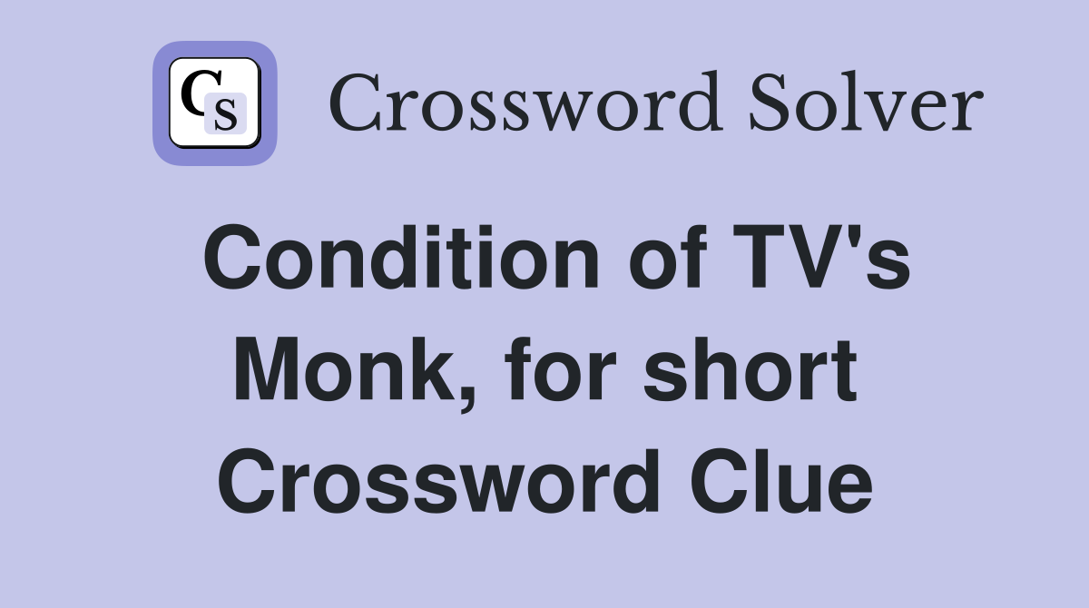 Condition of TV's Monk, for short Crossword Clue