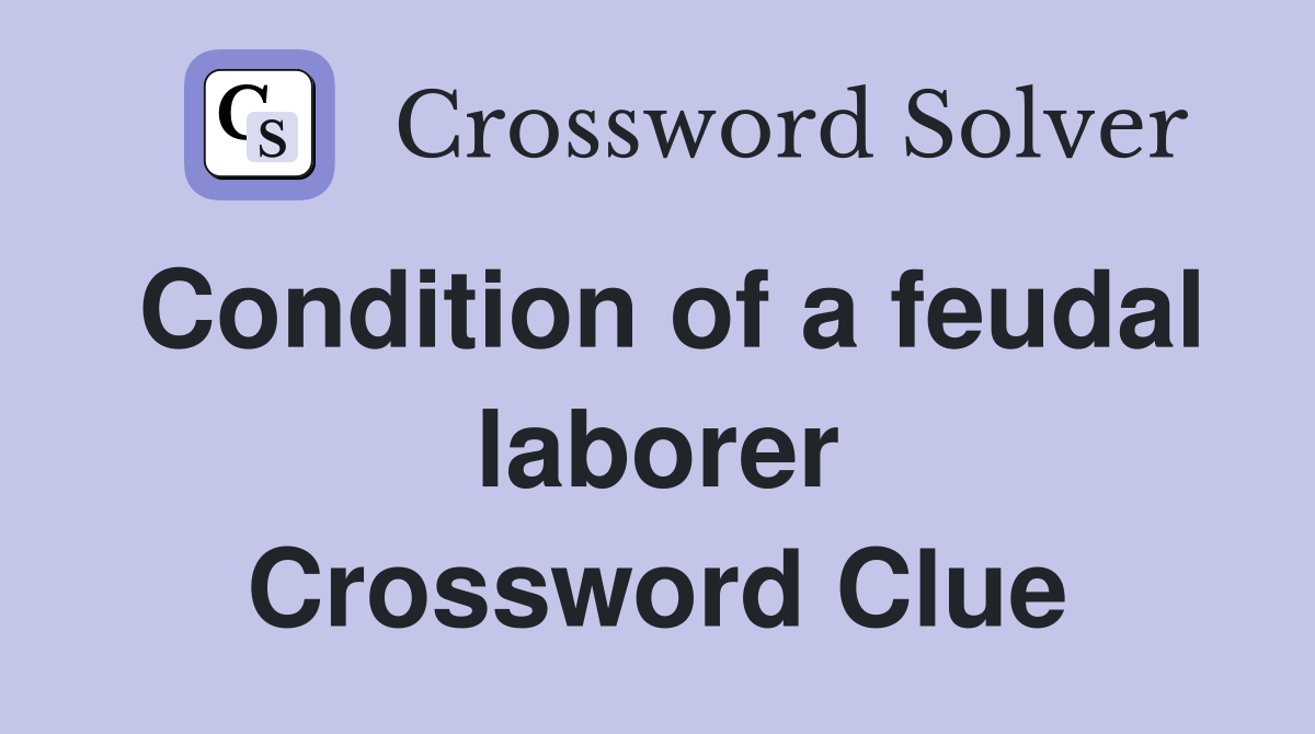 Condition of a feudal laborer Crossword Clue